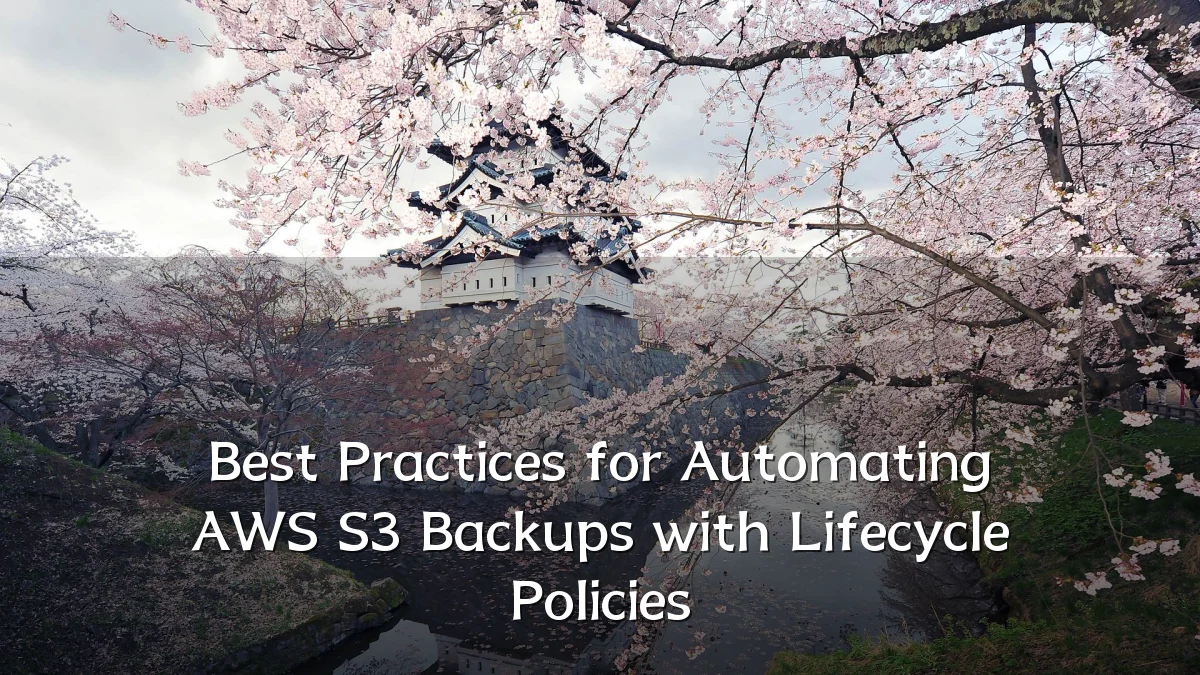 Best Practices for Automating AWS S3 Backups with Lifecycle Policies