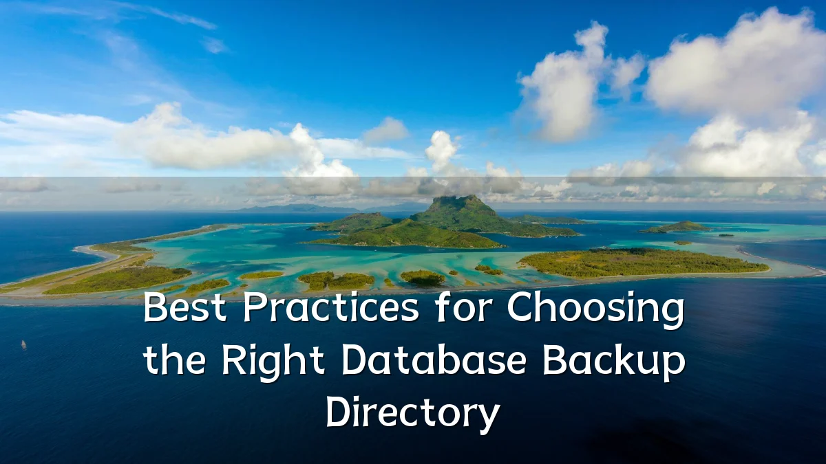 Best Practices for Choosing the Right Database Backup Directory