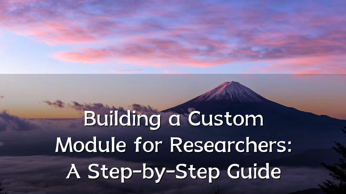 Building a Custom Module for Researchers: A Step-by-Step Guide