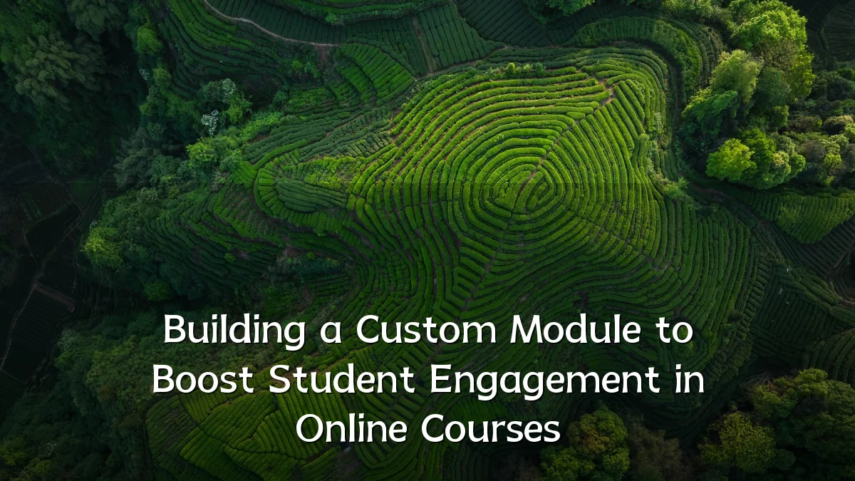 Building a Custom Module to Boost Student Engagement in Online Courses