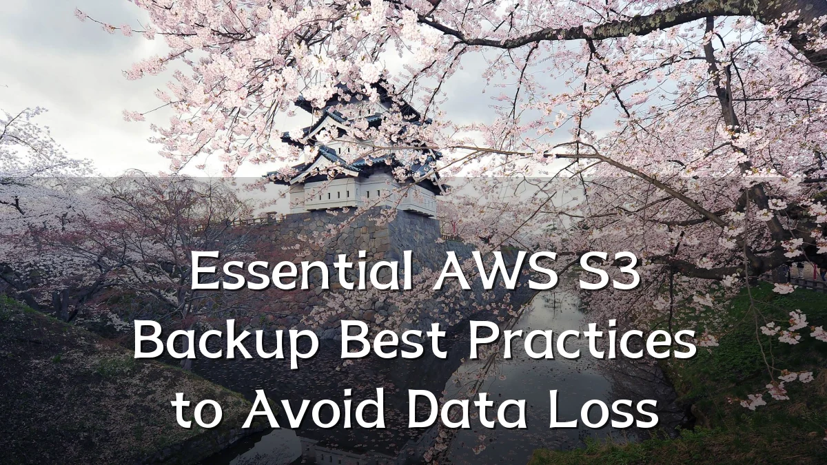 Essential AWS S3 Backup Best Practices to Avoid Data Loss
