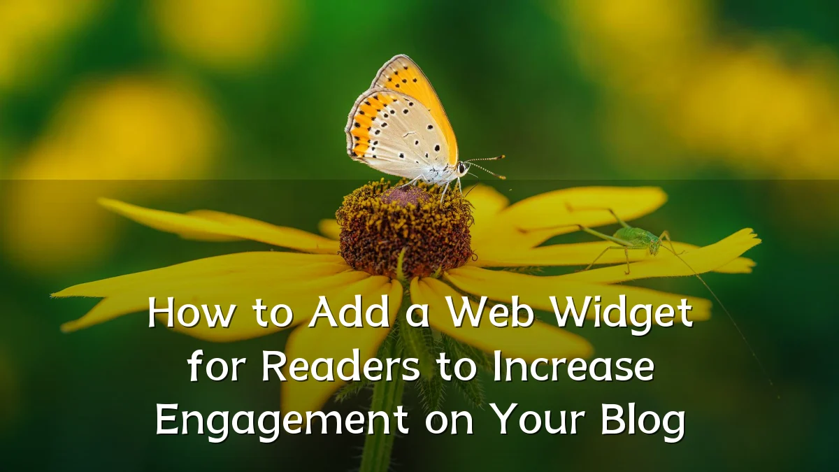 How to Add a Web Widget for Readers to Increase Engagement on Your Blog