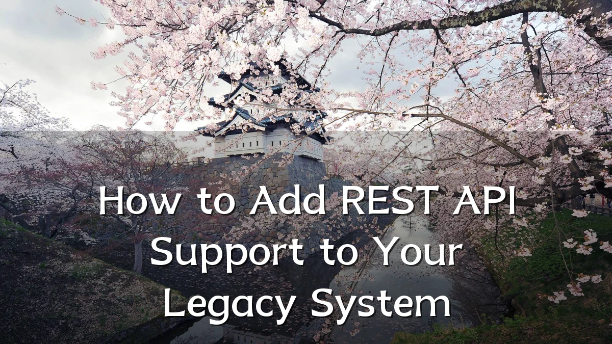 How to Add REST API Support to Your Legacy System