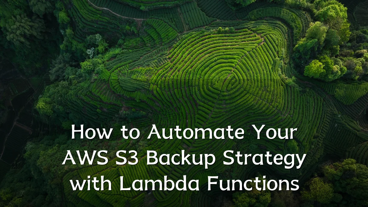 How to Automate Your AWS S3 Backup Strategy with Lambda Functions