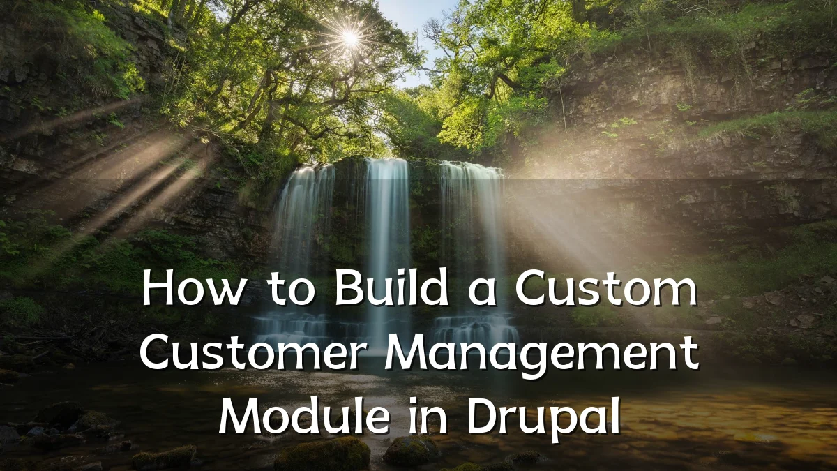 How to Build a Custom Customer Management Module in Drupal