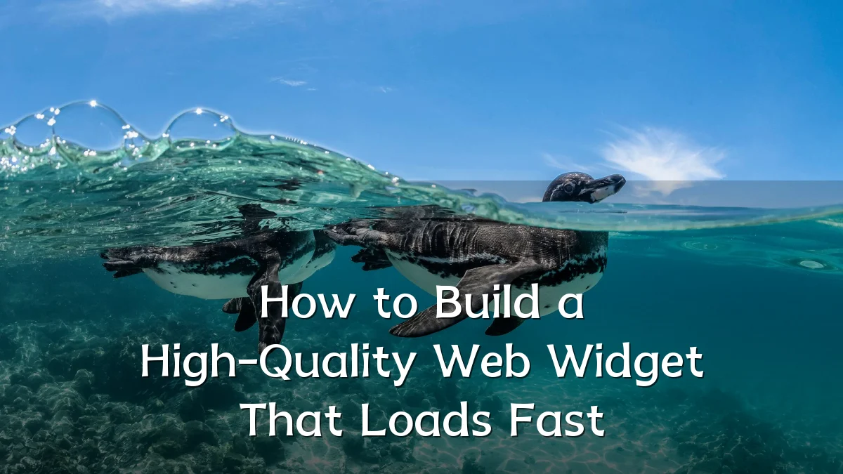 How to Build a High-Quality Web Widget That Loads Fast