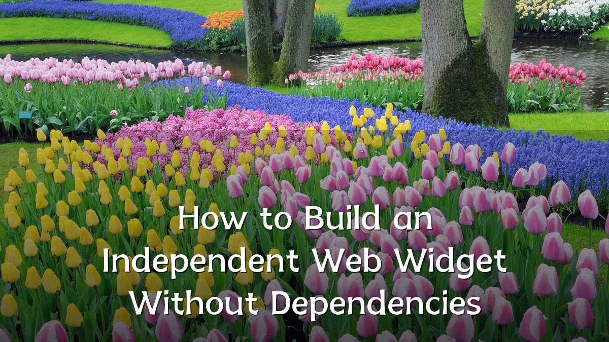 How to Build an Independent Web Widget Without Dependencies