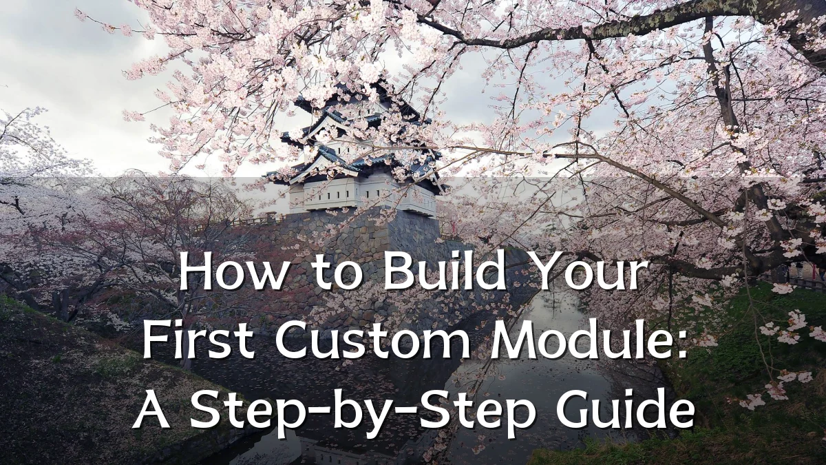 How to Build Your First Custom Module: A Step-by-Step Guide