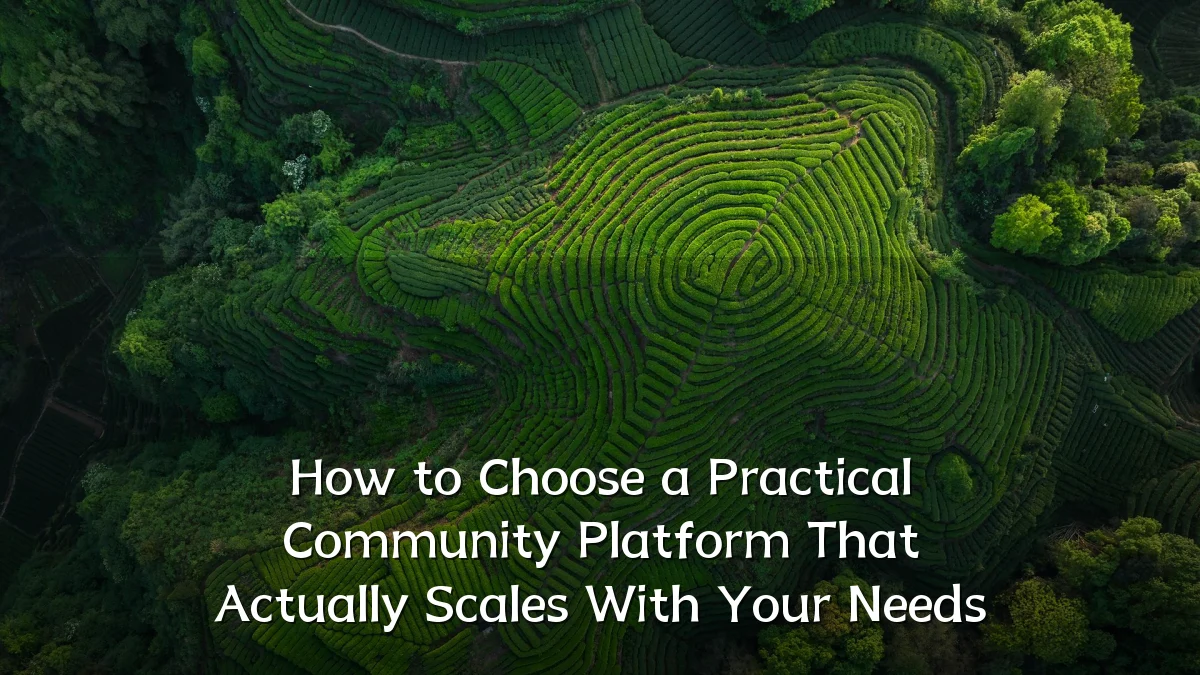 How to Choose a Practical Community Platform That Actually Scales With Your Needs