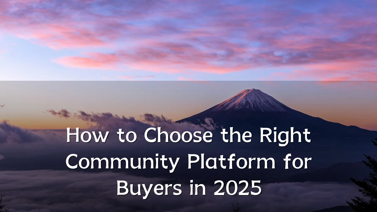 How to Choose the Right Community Platform for Buyers in 2025