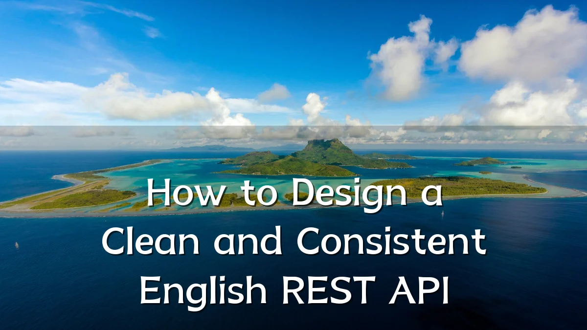 How to Design a Clean and Consistent English REST API
