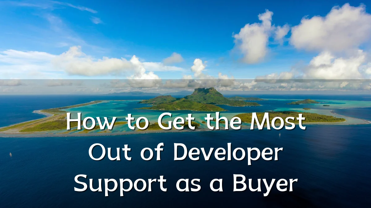 How to Get the Most Out of Developer Support as a Buyer
