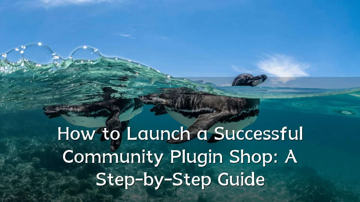 How to Launch a Successful Community Plugin Shop: A Step-by-Step Guide