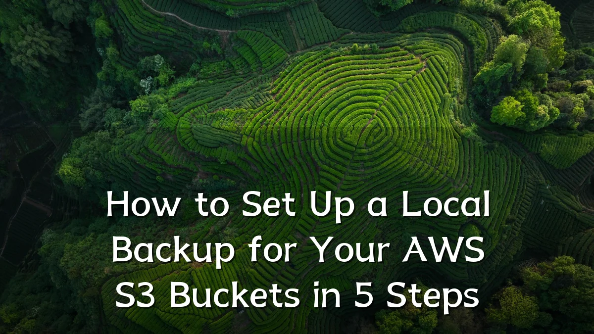 How to Set Up a Local Backup for Your AWS S3 Buckets in 5 Steps