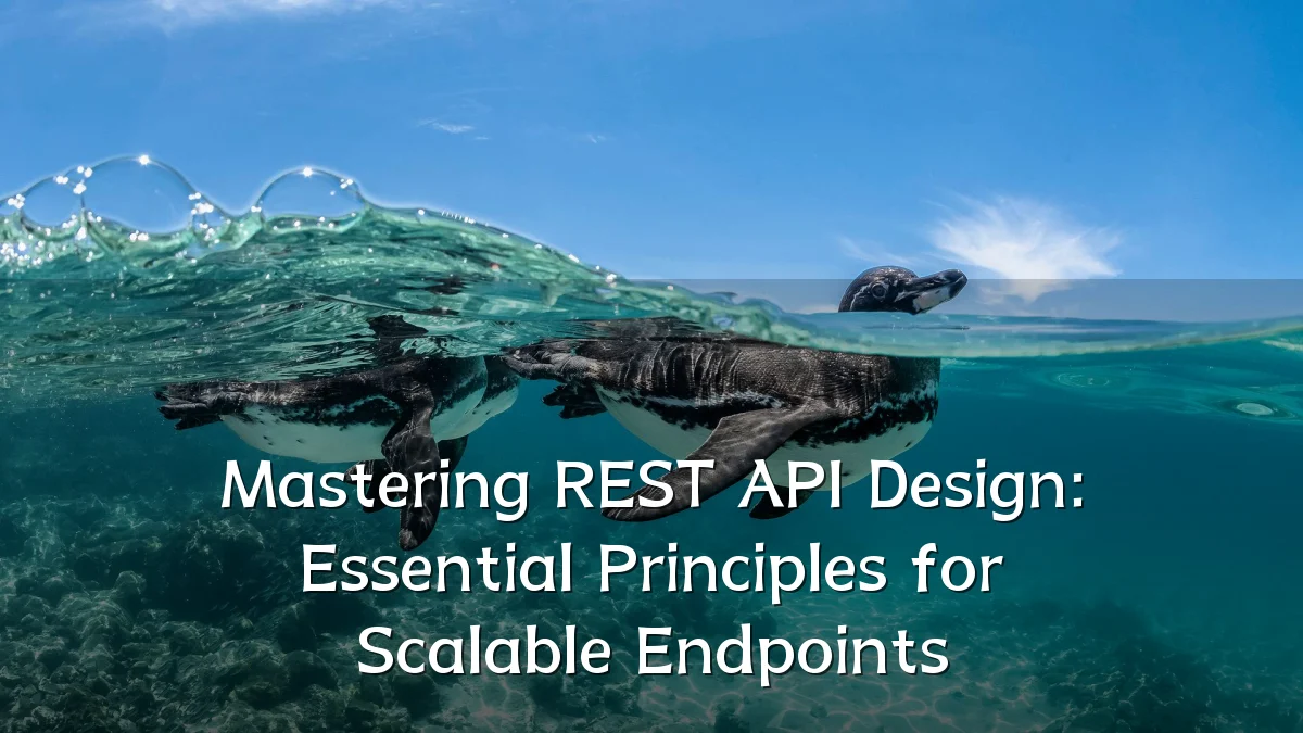 Mastering REST API Design: Essential Principles for Scalable Endpoints