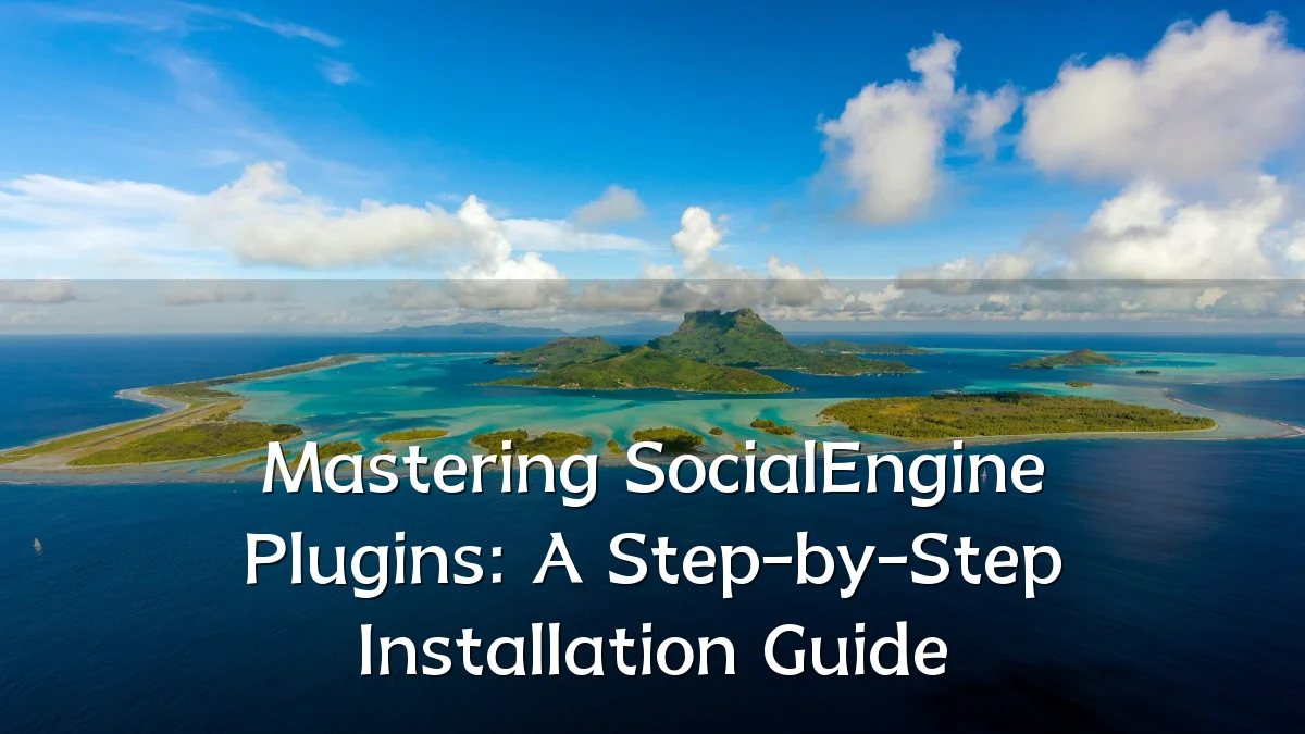 Mastering SocialEngine Plugins: A Step-by-Step Installation Guide