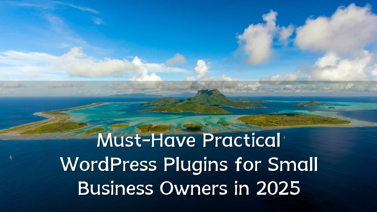 Must-Have Practical WordPress Plugins for Small Business Owners in 2025