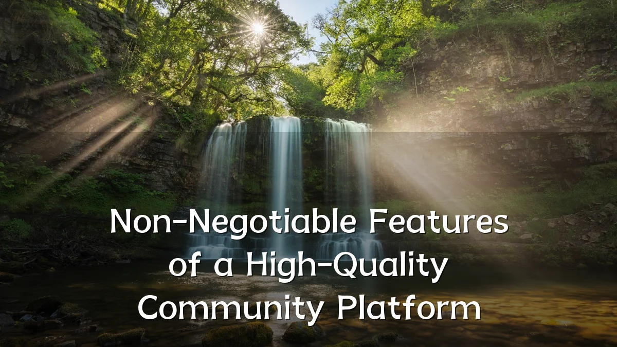 Non-Negotiable Features of a High-Quality Community Platform