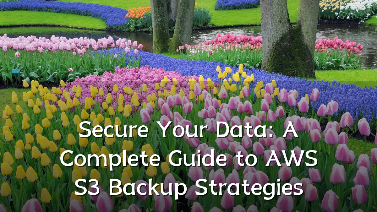 Secure Your Data: A Complete Guide to AWS S3 Backup Strategies