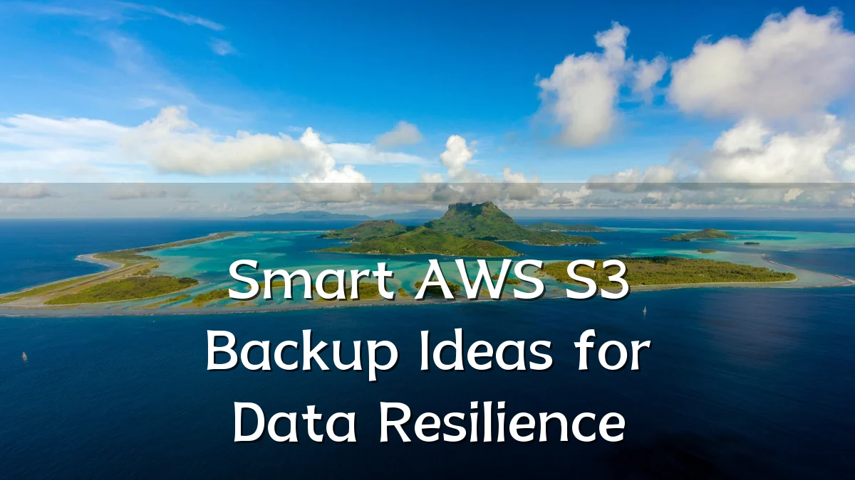 Smart AWS S3 Backup Ideas for Data Resilience