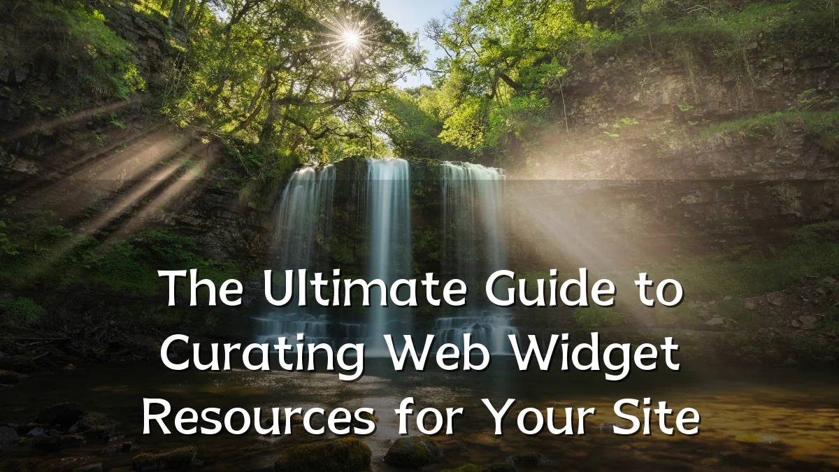 The Ultimate Guide to Curating Web Widget Resources for Your Site