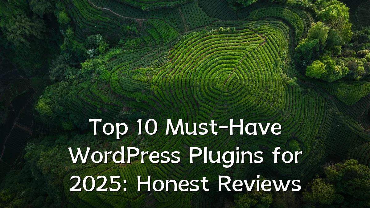 Top 10 Must-Have WordPress Plugins for 2025: Honest Reviews