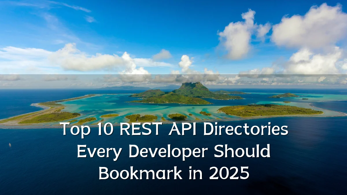 Top 10 REST API Directories Every Developer Should Bookmark in 2025