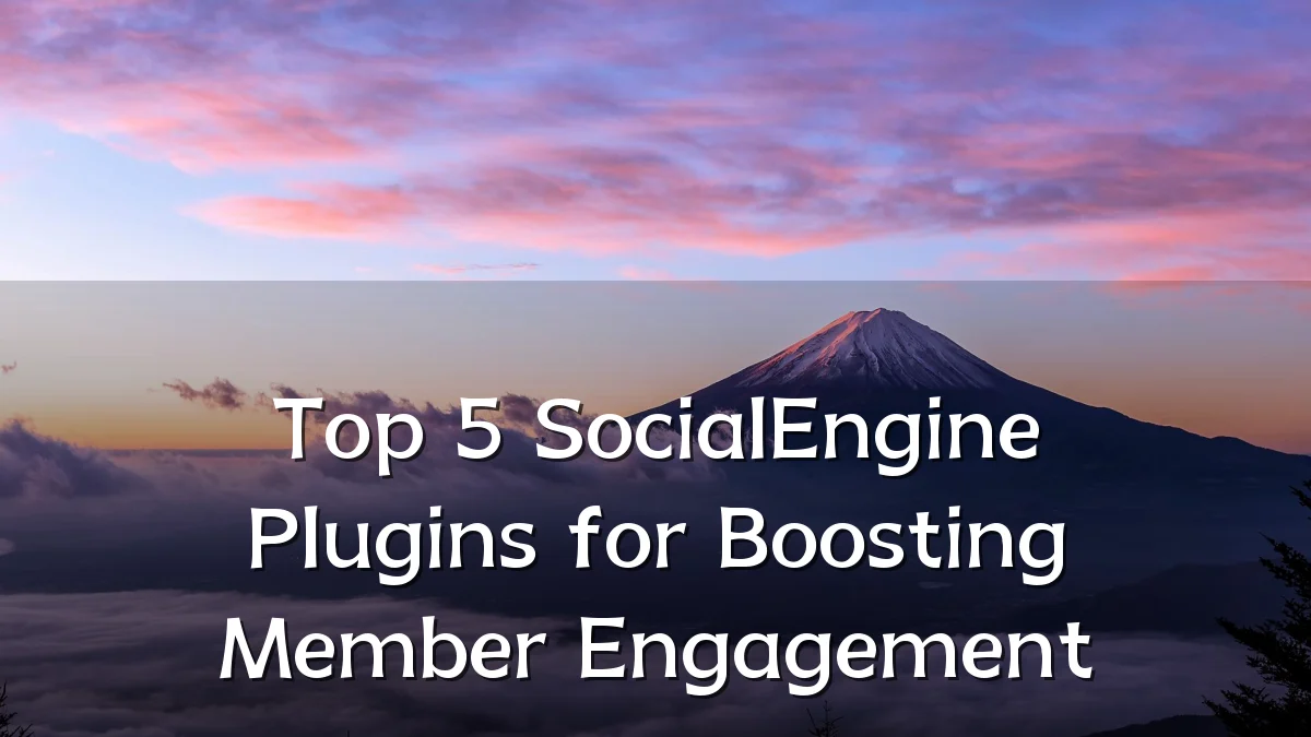 Top 5 SocialEngine Plugins for Boosting Member Engagement