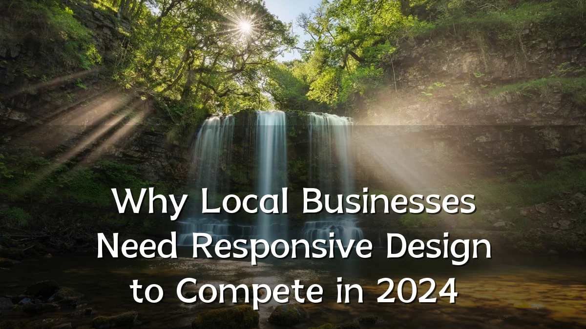 Why Local Businesses Need Responsive Design to Compete in 2024
