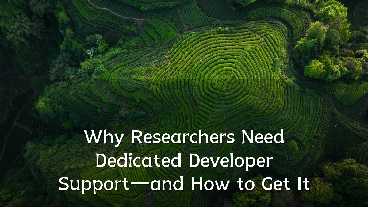 Why Researchers Need Dedicated Developer Support—and How to Get It