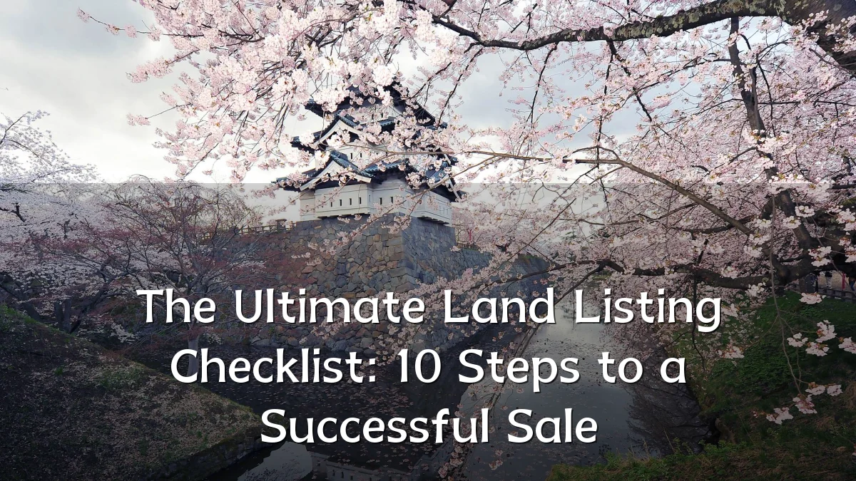 The Ultimate Land Listing Checklist: 10 Steps to a Successful Sale